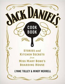Jack Daniel's Cookbook: Stories and Kitchen Secrets from Miss Mary Bobo's Boarding House
