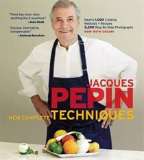 Jacques Pepin - New Complete Techniques: Revised Edition of the Classic Work