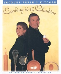 Jacques Pépin's Kitchen: Cooking With Claudine