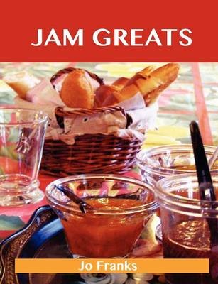 Jam Greats: Delicious Jam Recipes, The Top 88 Jam Recipes