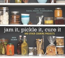 Jam It, Pickle It, Cure It: And 40 Other Kitchen Arts to Master