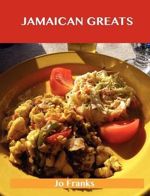 Jamaican Greats: Delicious Jamaican Recipes, The Top 62 Jamaican Recipes