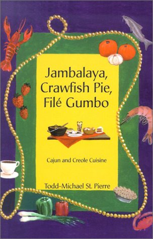 Jambalaya, Crawfish Pie, File Gumbo: Cajun and Creole Cuisine