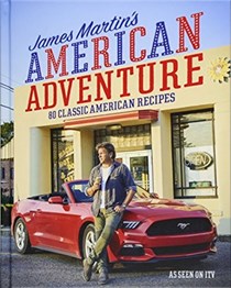 James Martin's American Adventure: 80 Classic American Recipes