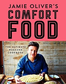 Jamie Oliver's Comfort Food: The Ultimate Weekend Cookbook