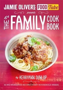 Jamie Oliver's Food Tube: The Family Cookbook: 50 No-Nonsense Recipes Every Household Needs 