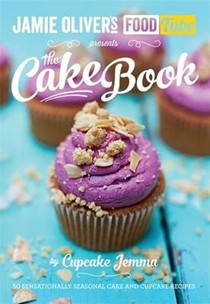 Jamie Oliver's Food Tube: The Cake Book: 50 Sensationally Seasonal Cake and Cupcake Recipes
