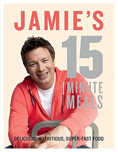 Jamie's 15 Minute Meals: Delicious, Nutritious, Super-Fast Food