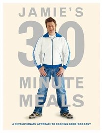 Jamie's 30 Minute Meals: A Revolutionary Approach to Cooking Good Food Fast