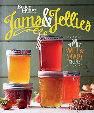 Jams and Jellies: Our Very Best Sweet & Savory Recipes