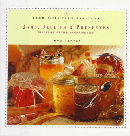 Jams, Jellies & Preserves: Make Beautiful Gifts to Give (or Keep)