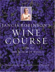 Jancis Robinson's Wine Course: A Guide to the World of Wine