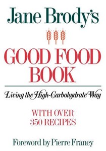 Jane Brody's Good Food Book: Living the High-carbohydrate Way