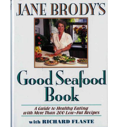 Jane Brody's Good Seafood Book: A Guide to Healthy Eating with More Than 200 Low-Fat Recipes