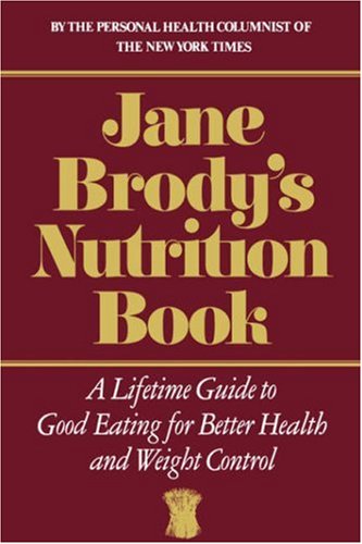 Jane Brody's Nutrition Book: A Lifetime Guide to Good Eating for Better Health and Weight Control