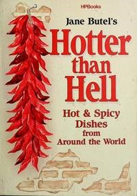 Jane Butel's Hotter Than Hell: Hot & Spicy Dishes from Around the World