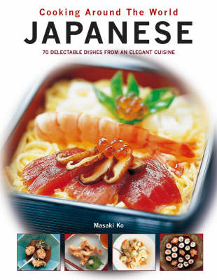 Japanese: 70 Delectable Dishes from an Elegant Cuisine
