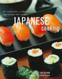Japanese Cooking: The Traditions, Techniques, Ingredients and Recipes