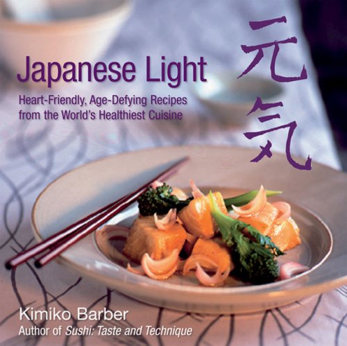 Japanese Light: Heart-Friendly, Age-Defying  Recipes from the World's Healthiest Cuisine