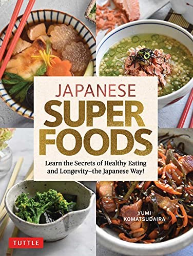 Japanese Superfoods: Learn the Secrets of Healthy Eating and Longevity - the Japanese Way!