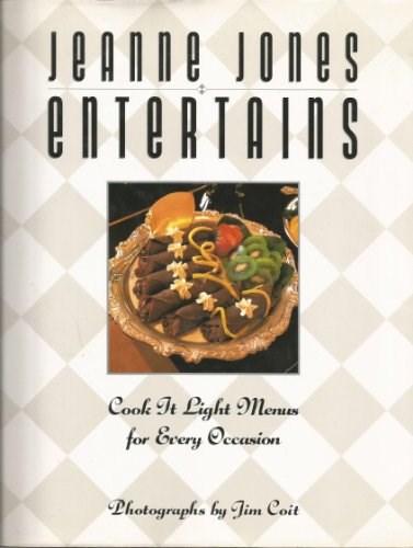 Jeanne Jones Entertains: Cook It Light Menus for Every Occasion
