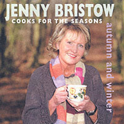Jenny Bristow Cooks for the Seasons: Autumn and Winter