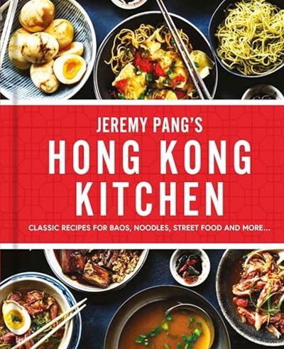 Jeremy Pang’s Hong Kong Kitchen: Classic Recipes for Baos, Noodles, Street Food and More…