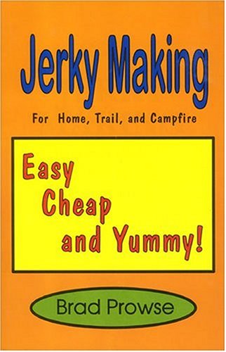 Jerky Making: For Home, Trail, and Campfire