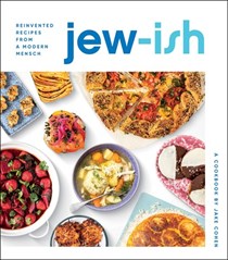 Jew-ish: A Cookbook: Reinvented Recipes from a Modern Mensch