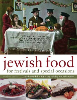 Jewish Food for Festivals and Special Occasions: 75 Delicious Dishes for Every Holiday and Celebration