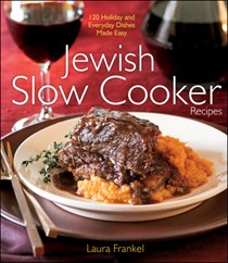 Jewish Slow Cooker Recipes: 120 Holiday and Everyday Dishes Made Easy