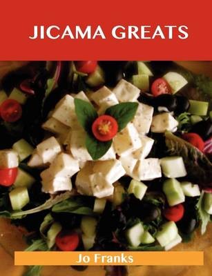 Jicama Greats: Delicious Jicama Recipes, The Top 93 Jicama Recipes