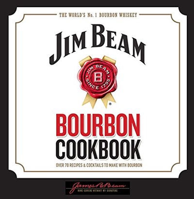 Jim Beam Bourbon Cookbook: Over 70 Recipes & Cocktails to Make with Bourbon