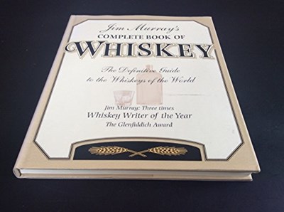 Jim Murray's Complete Book of Whiskey: The definitive guide to the whiskeys of the world