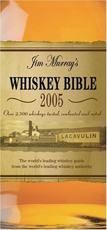 Jim Murray's Whiskey Bible: Over 2500 Whiskeys Tasted, Evaluated and Rated