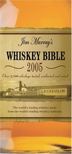 Jim Murray's Whiskey Bible: Over 2500 Whiskeys Tasted, Evaluated and Rated