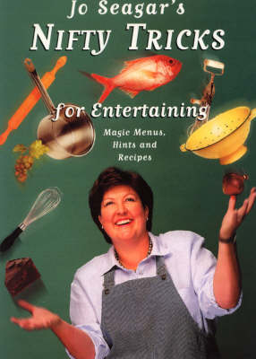 Jo Seagar's Nifty Tricks for Entertaining: Magic Menus, Hints and Recipes