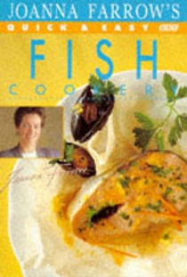 Joanna Farrow's Quick and Easy Fish Cookery