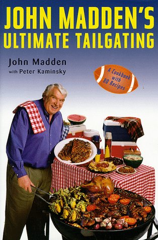 John Madden's Ultimate Tailgating: A Cookbook with 80 Recipes