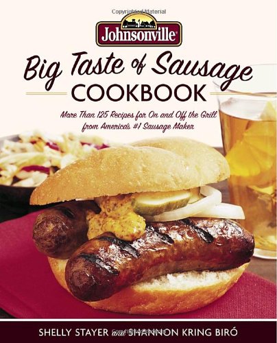 Johnsonville Big Taste of Sausage Cookbook: More Than 125 Recipes For On And Off The Grill From America's #1 Sausage Maker