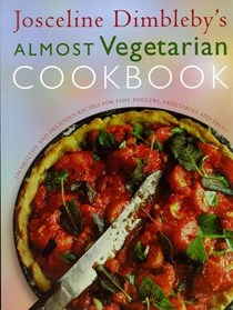 Josceline Dimbleby's Almost Vegetarian Cookbook: 150 Healthy and Delicious Recipes for Fish, Poultry, Vegetables and Fruit