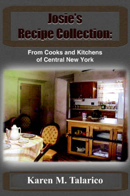 Josie's Recipe Collection: From Cooks and Kitchens of Central New York