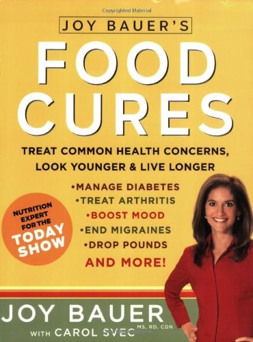Joy Bauer's Food Cures: Easy 4-Step Nutrition Programs For Improving Every Body