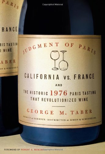 Judgment of Paris: California vs. France and the Historic 1976 Paris Tasting That Revolutionized Wine