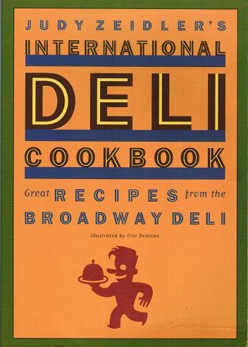 Judy Zeidler's International Deli Cookbook: Great Recipes from the Broadway Deli