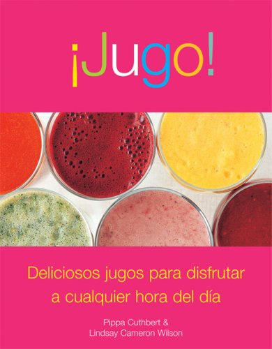 Jugo!: Deliciosos Jugos Para Disfrutar A Cualquier Hora del Dia