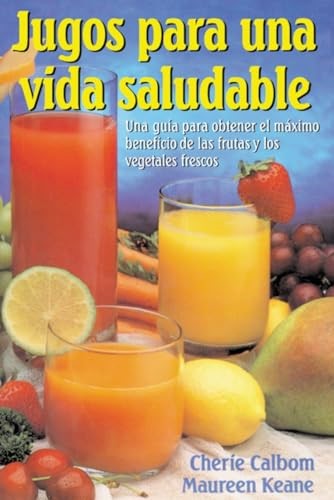 Jugos Para una Vida Saludable (Juicing for Life): Una Guia Para Obtener el Maximo Beneficio de las Frutas y los Vegetales Frescos