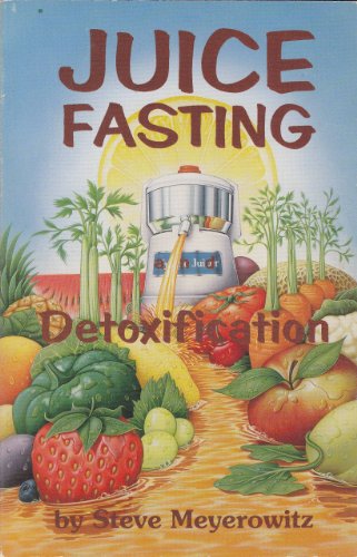 Juice Fasting & Detoxification: A Guide to Self-Healing & Detoxification
