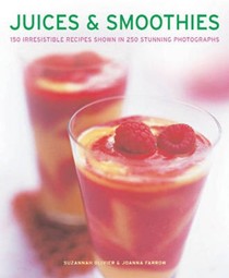 Juices & Smoothies: 150 Irresistible Recipes Shown in 250 Stunning Photographs