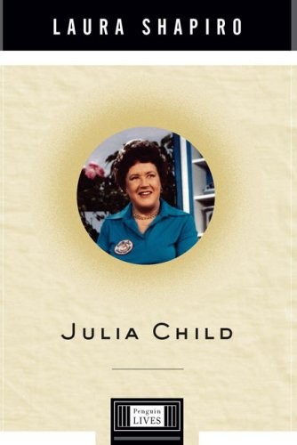 Julia Child: (A Penguin Lives Biography)